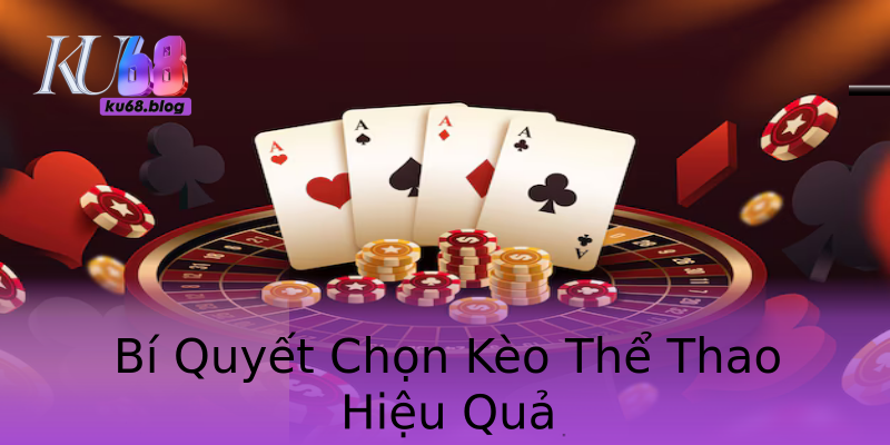 Bí Quyết Chọn Kèo Thể Thao Hiệu Quả Bí Quyết Chọn Kèo Thể Thao Hiệu Quả
