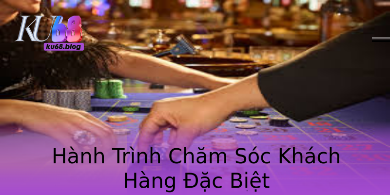 Hành Trình Chăm Sóc Khách Hàng Đặc Biệt Hành Trình Chăm Sóc Khách Hàng Đặc Biệt