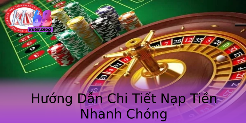Hướng Dẫn Chi Tiết Nạp Tiền Nhanh Chóng Hướng Dẫn Chi Tiết Nạp Tiền Nhanh Chóng