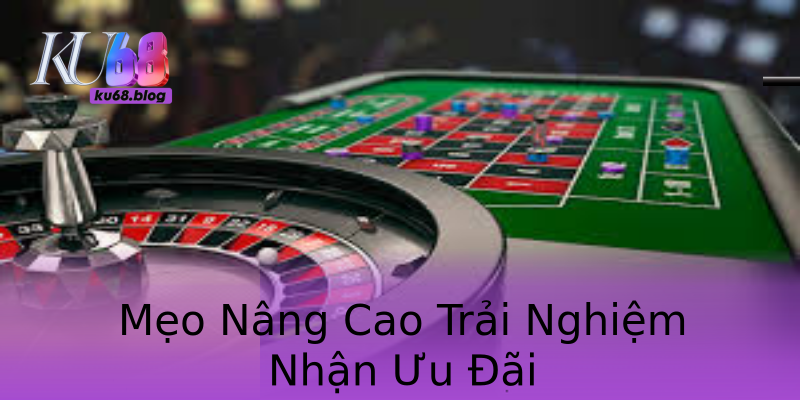 Mẹo Nâng Cao Trải Nghiệm Nhận Ưu Đãi Mẹo Nâng Cao Trải Nghiệm Nhận Ưu Đãi